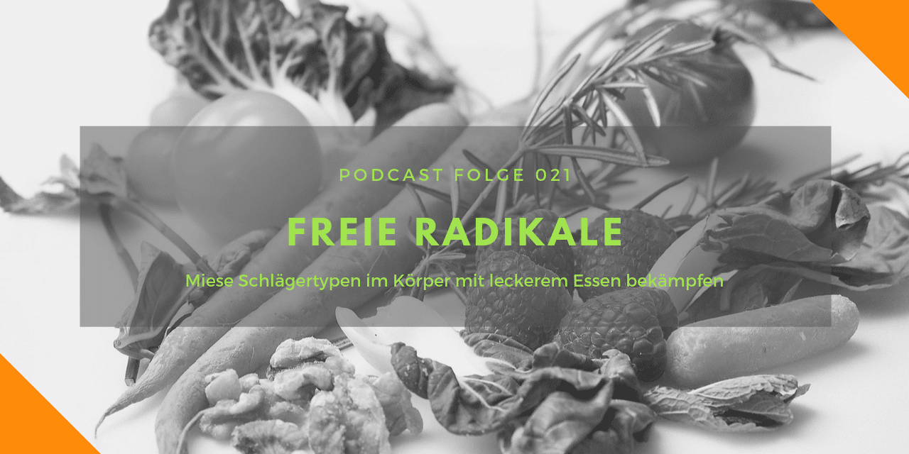 Podcast-Folge 21: Freie Radikale bekämpfen