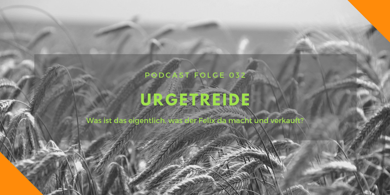 Folge 32: Urkorn – was ist das eigentlich?